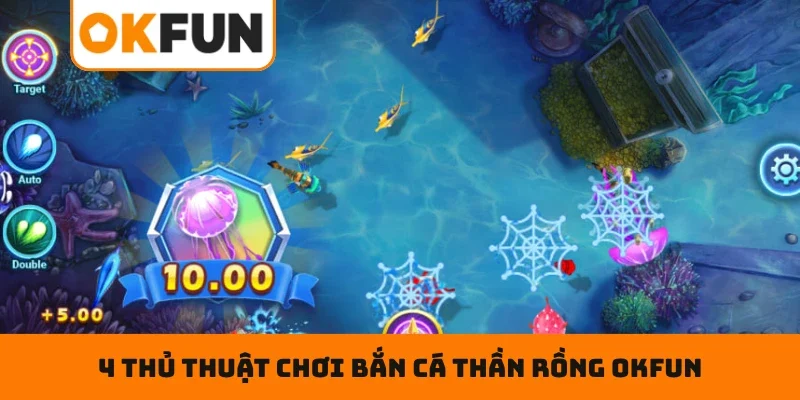 Bắn Cá Thần Rồng OKFUN – Đấu Trường Ngư Thủ Đẳng Cấp Số 1 4 thủ thuật chơi bắn cá thần rồng OKFUN xanh chín