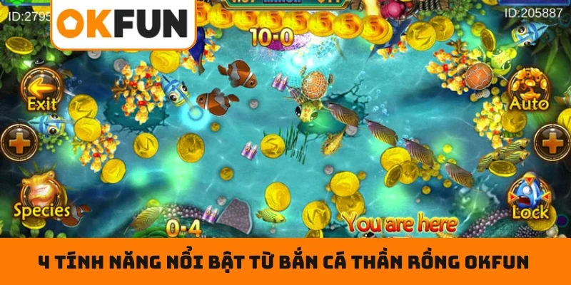 Bắn Cá Thần Rồng OKFUN – Đấu Trường Ngư Thủ Đẳng Cấp Số 1 4 tính năng nổi bật từ bắn cá thần rồng OKFUN