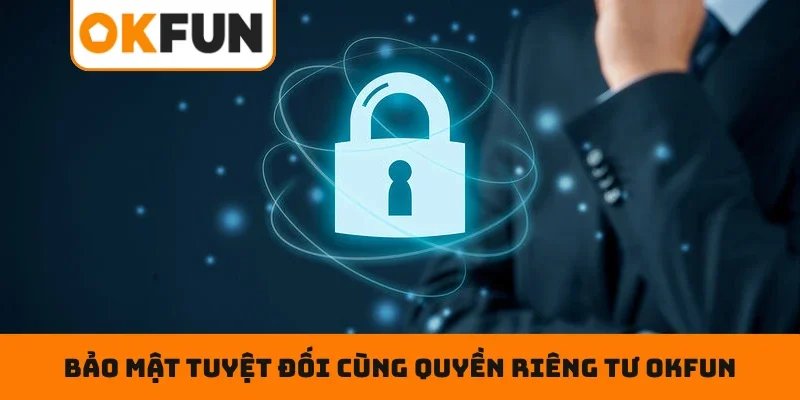Quyền riêng tư OKFUN Bảo mật tuyệt đối cùng quyền riêng tư OKFUN