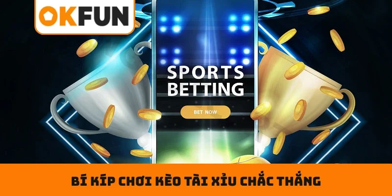 Kèo Tài Xỉu OKFUN– Tuyệt Kỹ Đọc Vị, Nắm Trọn Cuộc Chơi Bí kíp chơi kèo tài xỉu chắc thắng