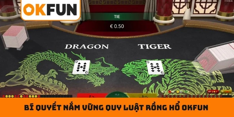 Rồng Hổ OKFUN – Sân Chơi Đỏ Đen Hấp Dẫn Hàng Đầu 2026 Bí quyết nắm vững quy luật Rồng Hổ OKFUN