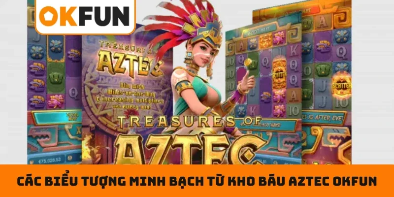 Kho Báu Aztec OKFUN – Quay Tay Trúng Quà Khủng Nhanh Chóng Các biểu tượng minh bạch từ Kho Báu Aztec OKFUN