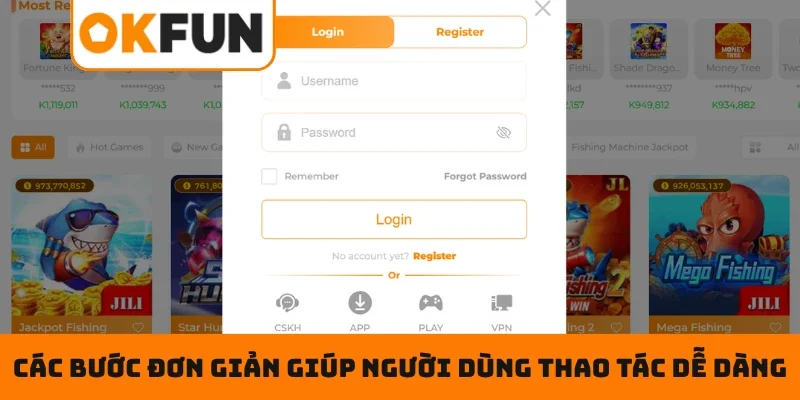 ĐĂNG NHẬP OKFUN Các bước đơn giản giúp người dùng thao tác dễ dàng
