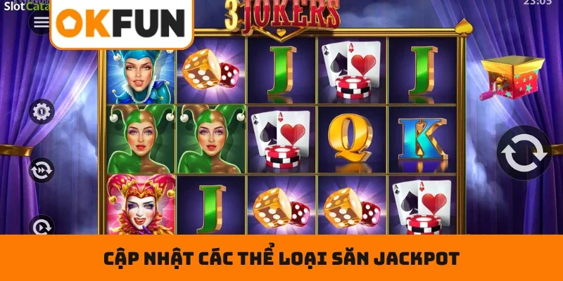 Cập nhật các thể loại săn jackpot mà bạn nên trải nghiệm