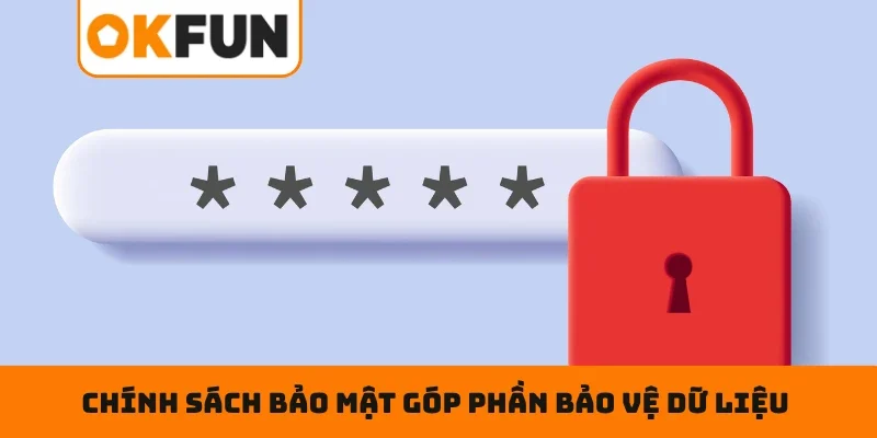 Chính sách bảo mật OKFUN Chính sách bảo mật OKFUN góp phần bảo vệ dữ liệu người chơi