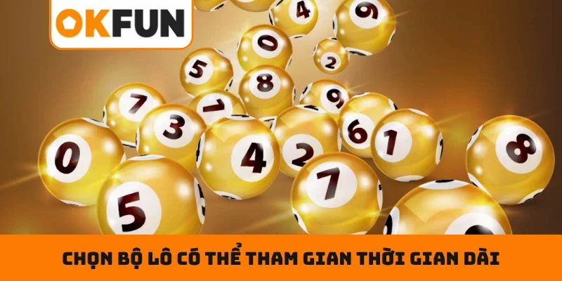 Bí kíp giúp hội viên chọn bộ lô có thể tham gian thời gian dài