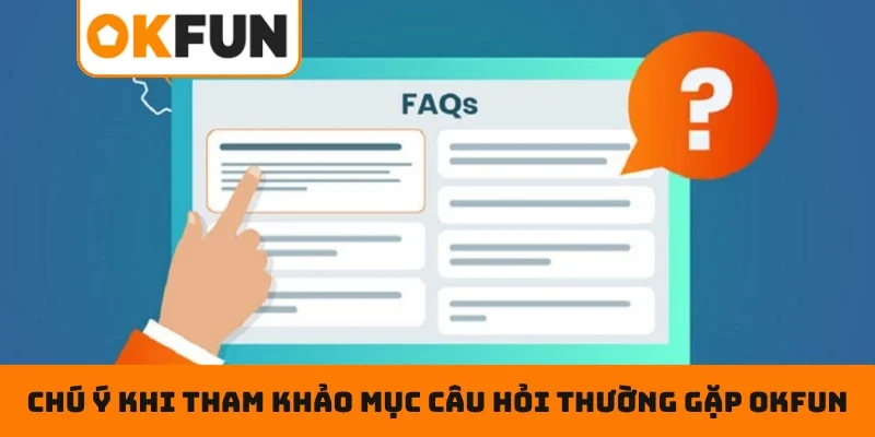 Câu hỏi thường gặp OKFUN Chú ý khi tham khảo mục câu hỏi thường gặp OKFUN