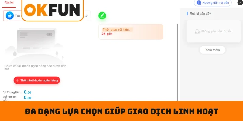 RÚT TIỀN OKFUN Đa dạng lựa chọn giúp giao dịch linh hoạt, tiện lợi hơn