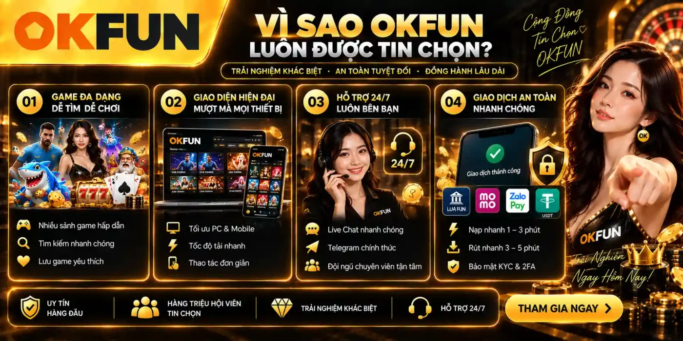 Trang Chủ Giải Mã Lý Do OKFUN Luôn Được Người Chơi Tin Chọn