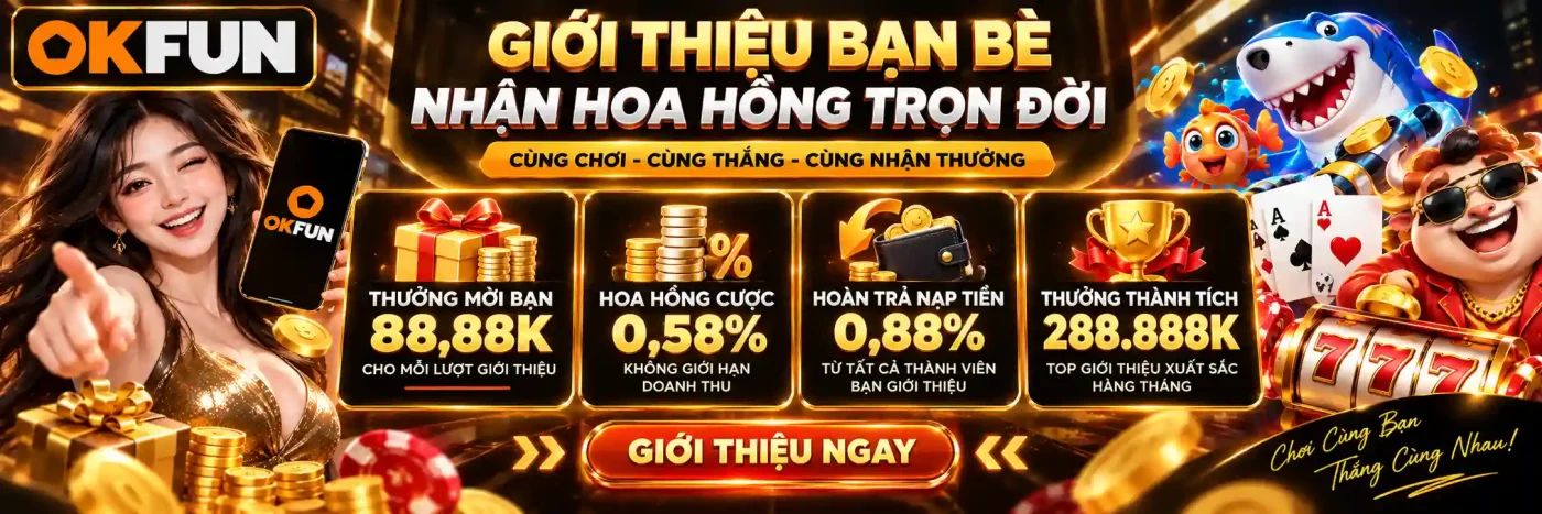 Giới thiệu OKFUN - Nhận Hoa Hồng Trọn Đời