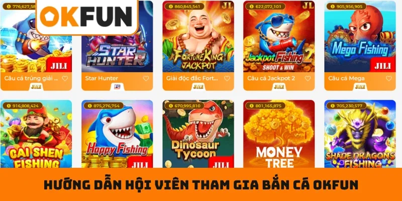 Bắn Cá OKFUN Hướng dẫn hội viên tham gia bắn cá OKFUN siêu dễ dàng