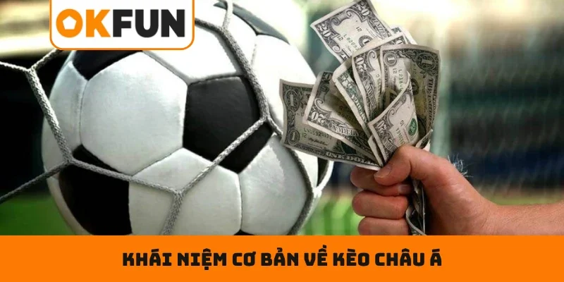 KÈO CHÂU Á – Phân Tích Chuẩn, Nhận Thưởng Cực Đậm Khái niệm cơ bản về KÈO CHÂU Á