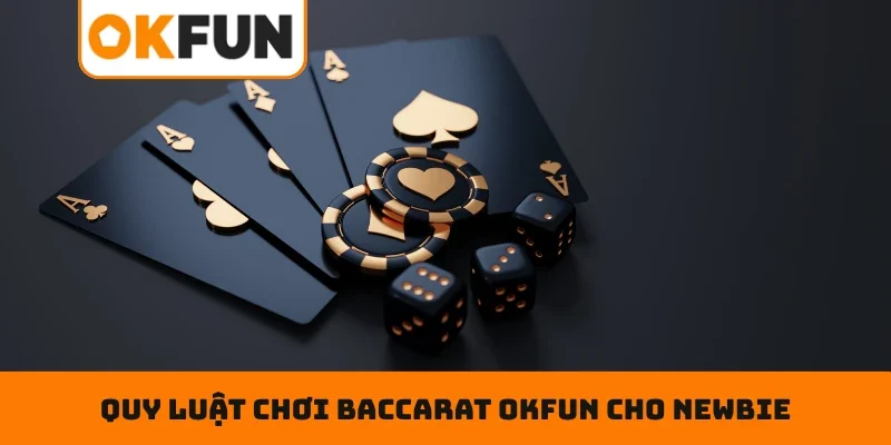 Baccarat OKFUN - Chiến Thuật Đặt Cược Bất Bại Hàng Đầu Quy luật chơi Baccarat OKFUN cho newbie