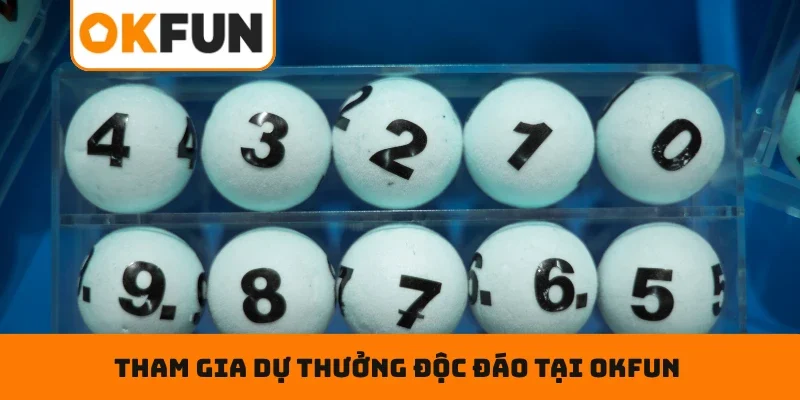 Xổ Số OKFUN Những hình thức tham gia dự thưởng độc đáo tại OKFUN