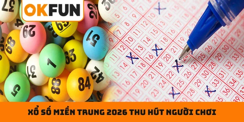 Xổ Số Miền Trung 2026 – Quay Là Trúng, Cược Đúng Là Vui Điểm nổi bật khiến xổ số miền Trung 2026 thu hút người chơi